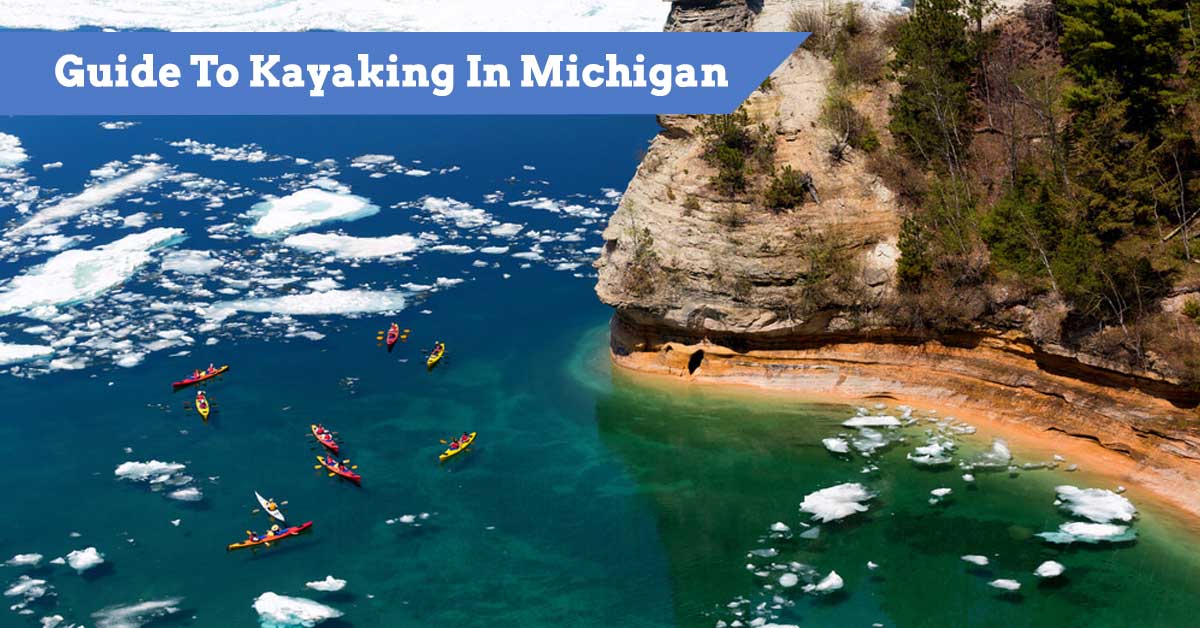 Kayaking In Michigan The Best Places, Trips, Tours, Rentals and...