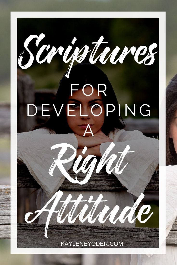 Verses for Developing a Right Attitude Kaylene Yoder