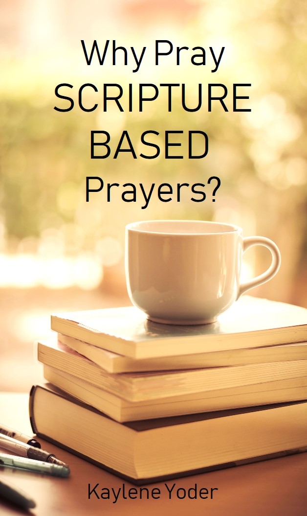 Why Pray Scripture? Kaylene Yoder