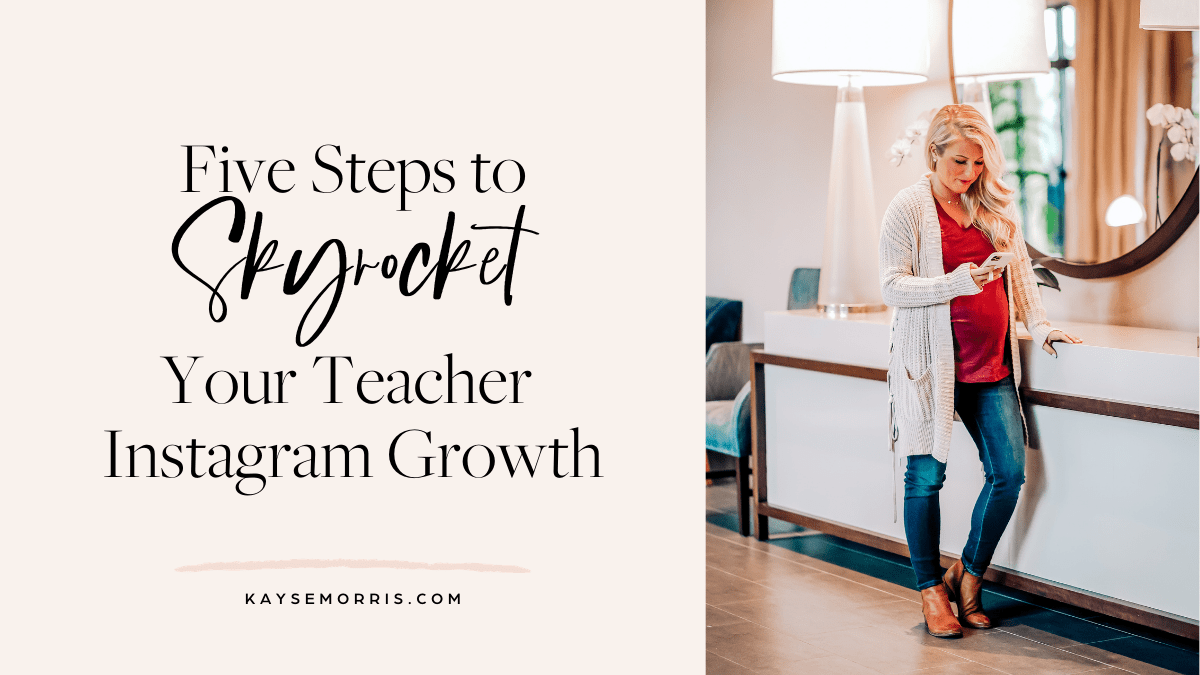 5 Steps to Skyrocket Your Teacher Instagram Growth · Kayse Morris