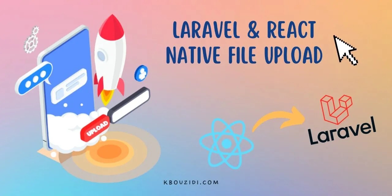 Laravel & React Native File Upload Khalil Bouzidi