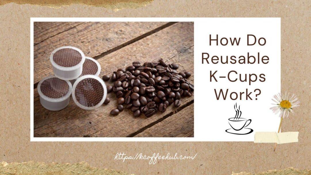 How Do Reusable KCups Work?