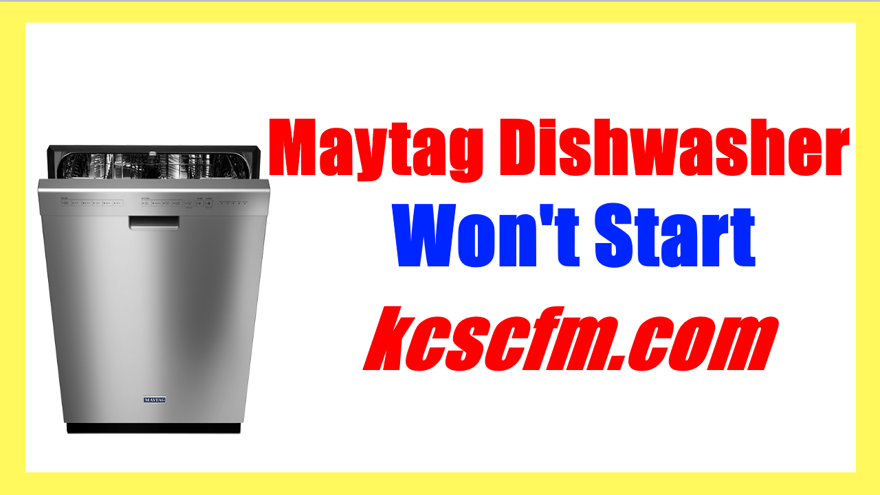 Why Maytag Dishwasher Won't Start? 8 Common Causes and How to Fix them
