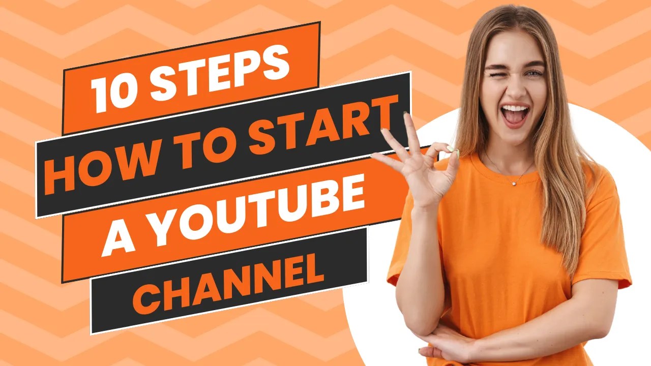 How To Start A YouTube Channel In 10 Easy Steps