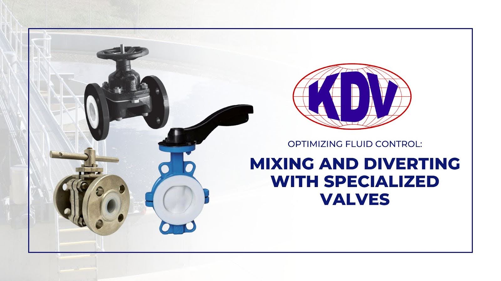 Optimising Fluid Control • KDV Industrial Valve Solutions