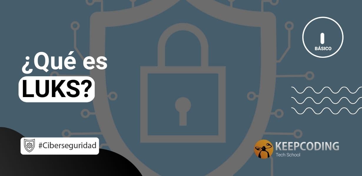 ¿Qué es LUKS? [] KeepCoding Bootcamps