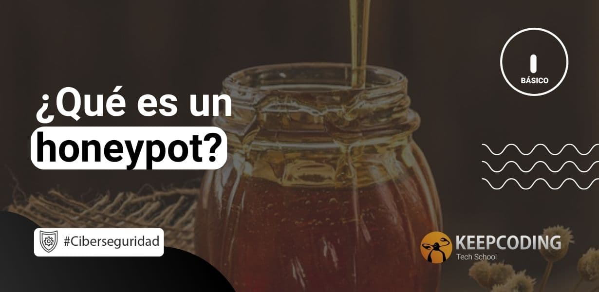 ¿Qué es un honeypot? [2024] KeepCoding Bootcamps