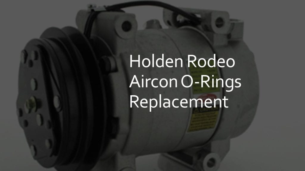 Holden Rodeo Aircon ORings Replacement Keepin Cool Auto Air