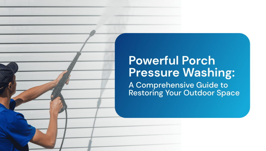 Porch Pressure Washing A Guide to Restoring Your Outdoor Space