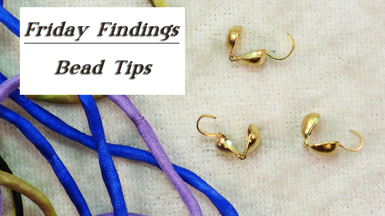 Friday FindingsHow to Use Bead Tips to Finish Jewelry