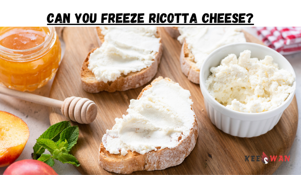 Can you Freeze Ricotta Cheese? Keeswan