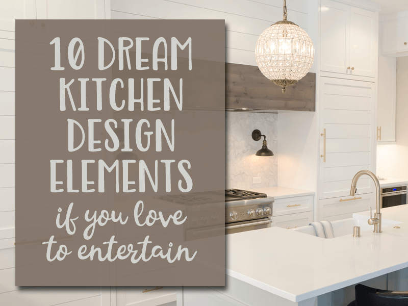10 Dream Kitchen Design Elements if you Love to Entertain