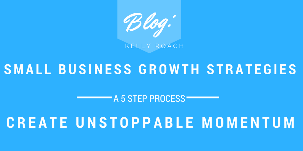 Small Business Growth Strategies Kelly Roach
