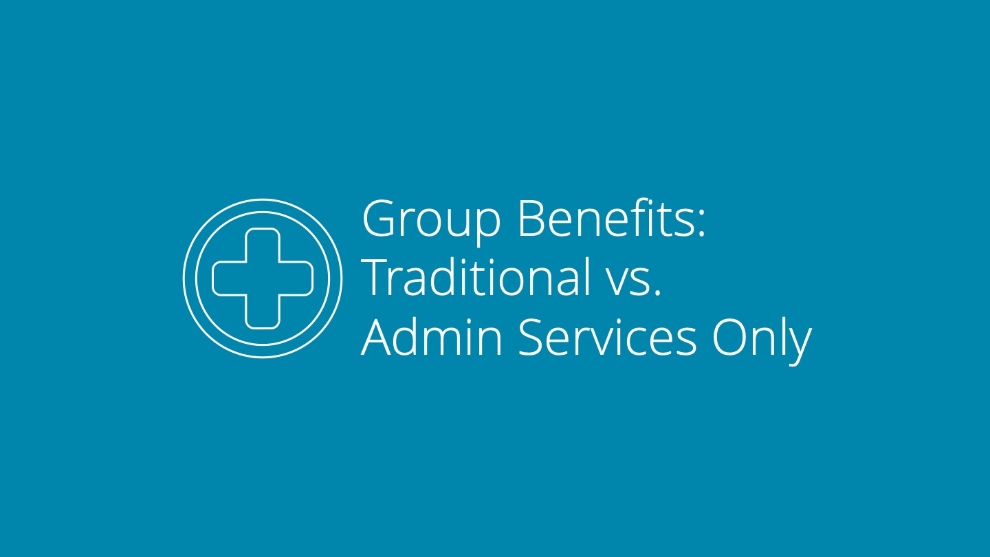 Group Benefits Traditional vs Admin Services Only Kelly Smith Group