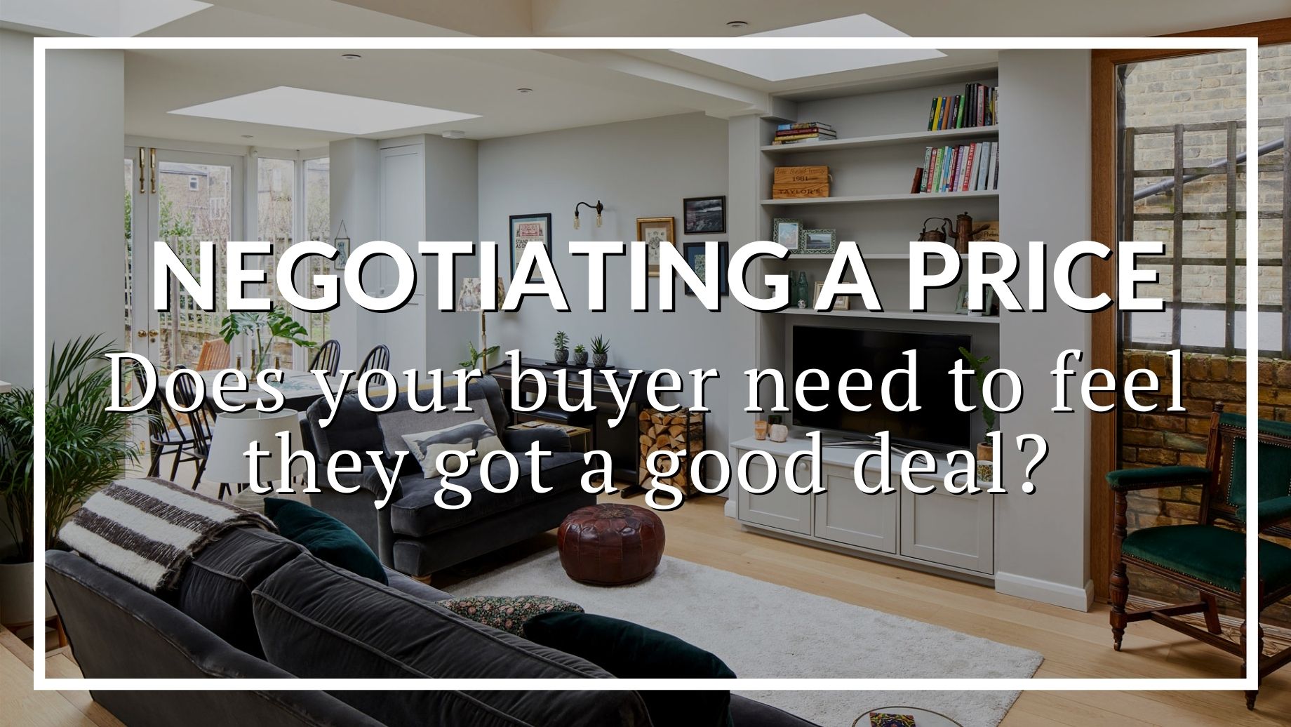 NEGOTIATING A PRICE DOES YOUR BUYER NEED TO FEEL THEY GOT A GOOD DEAL