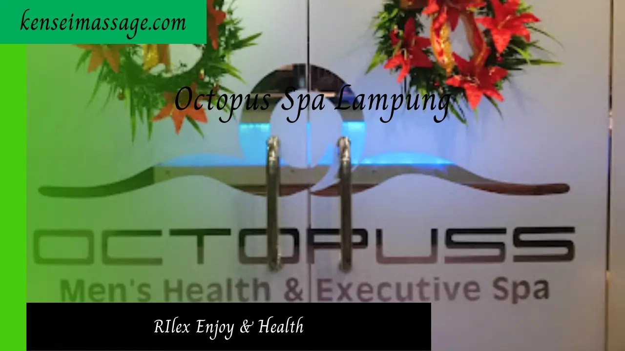 Octopuss Spa Lampung Tempat Spa Pria Istimewa Kensei Massage
