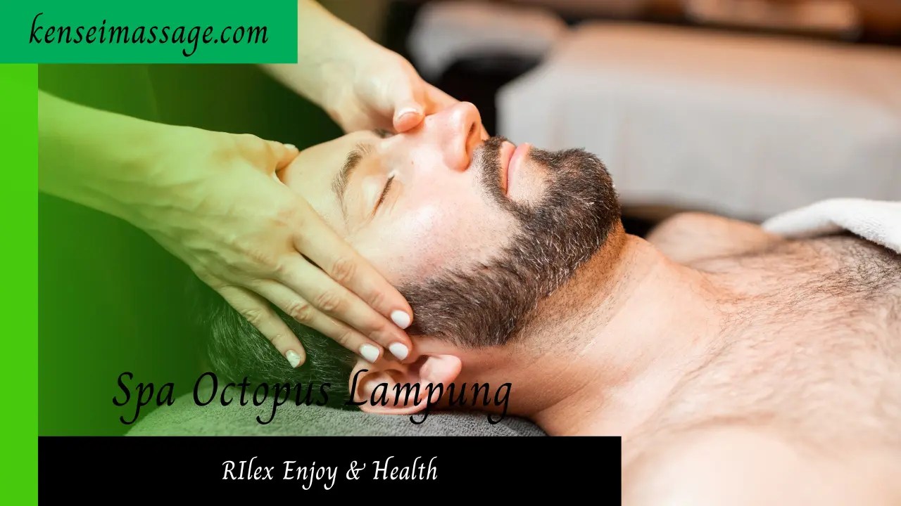 Octopuss Spa Lampung Tempat Spa Pria Istimewa Kensei Massage