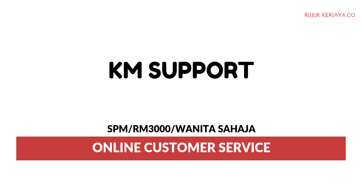 Jawatan Kosong Terkini KM Support Online Customer Service • Kerja
