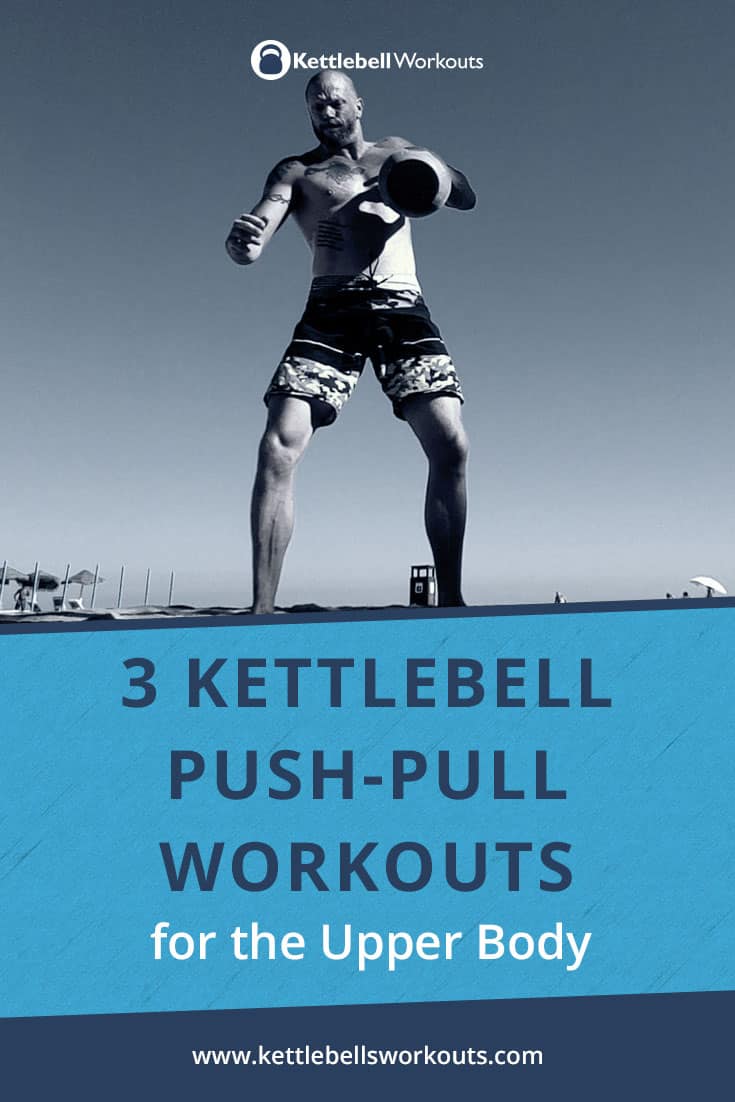 3 Kettlebell Push Pull Workouts with Videos for the Upper Body