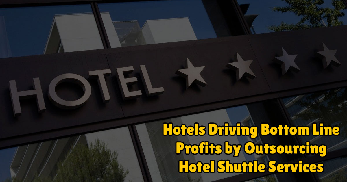Hotels Driving Bottom Line Profits by Outsourcing Hotel Shuttle Service