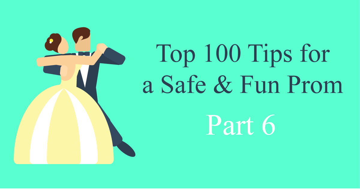 Top 100 Tips for a Safe and Fun Prom Part 6