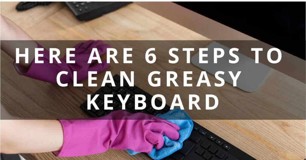 How To Clean Greasy Keyboard? Perfect Step By Step Guide Keyboard Cutter
