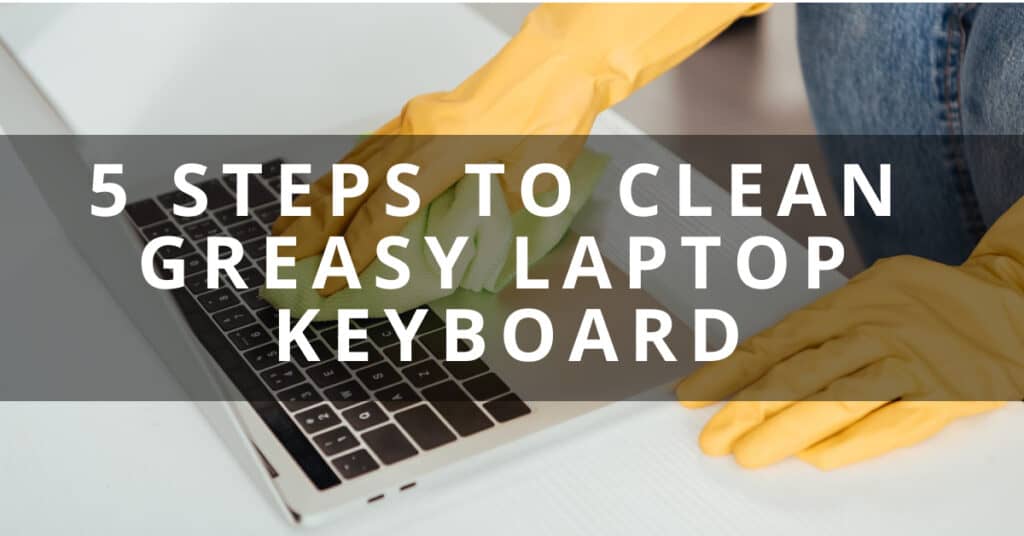 How To Clean Greasy Keyboard? Perfect Step By Step Guide Keyboard Cutter