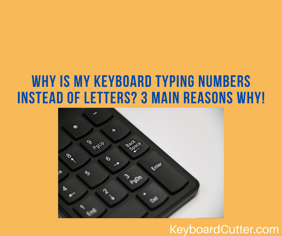 Why Is My Keyboard Typing Numbers Instead Of Letters? (3 Main Reasons