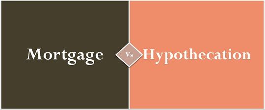 Mortgage,Pledge and Hypothecation : Definition, Example.