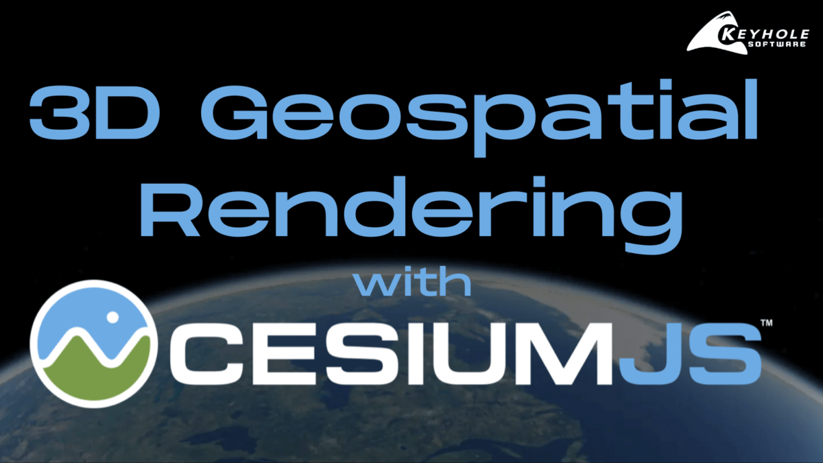 Cesium 3D Geospatial Rendering Keyhole Software