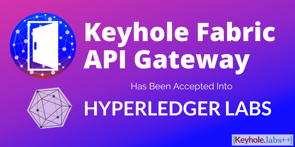 Keyhole Fabric API Gateway Accepted Into Hyperledger Labs