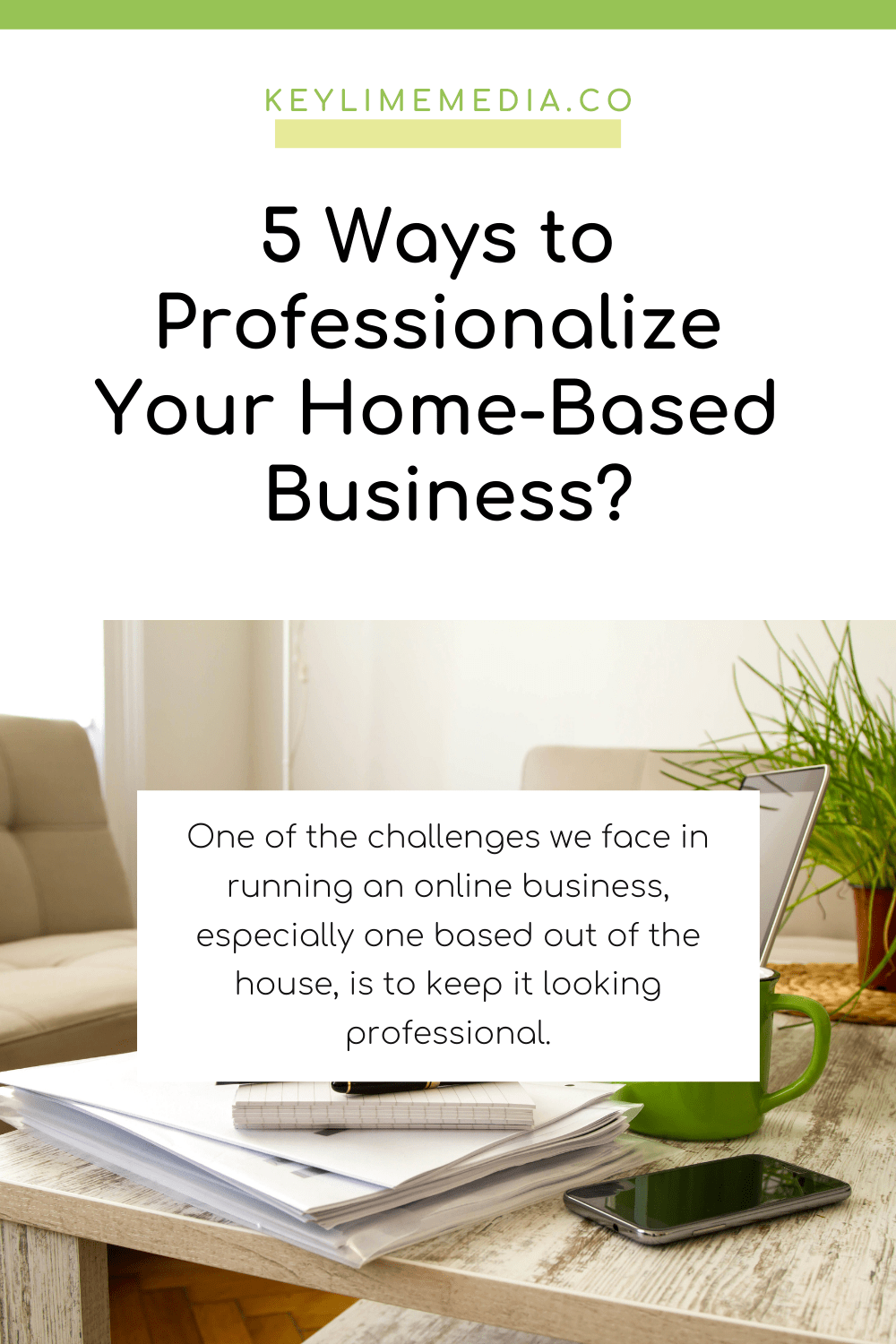 5 Ways to Professionalize Your HomeBased Business Key Lime Media