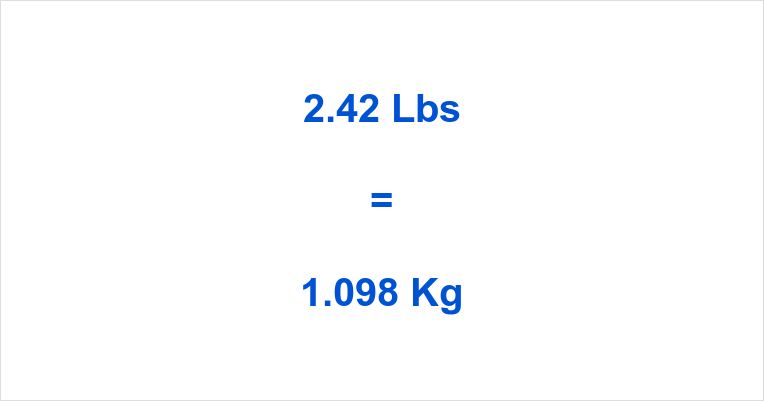 2.42 Lbs to Kg What is 2.42 Pounds in Kilograms?