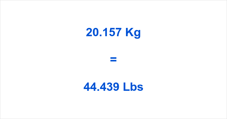 20.157 Kg to Lbs What is 20.157 Kilograms in Pounds?