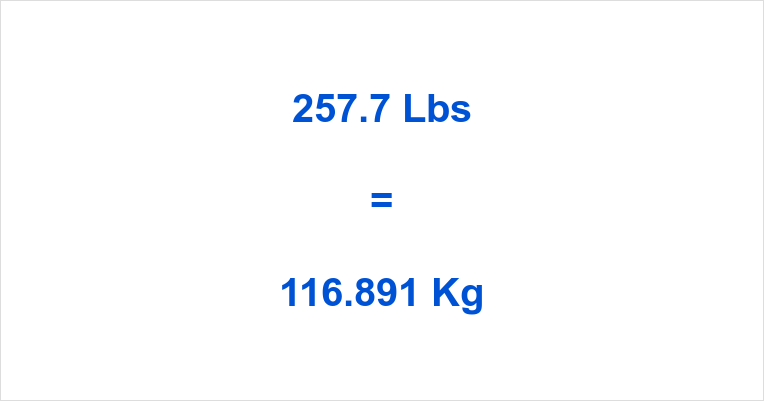 257.7 Lbs to Kg What is 257.7 Pounds in Kilograms?
