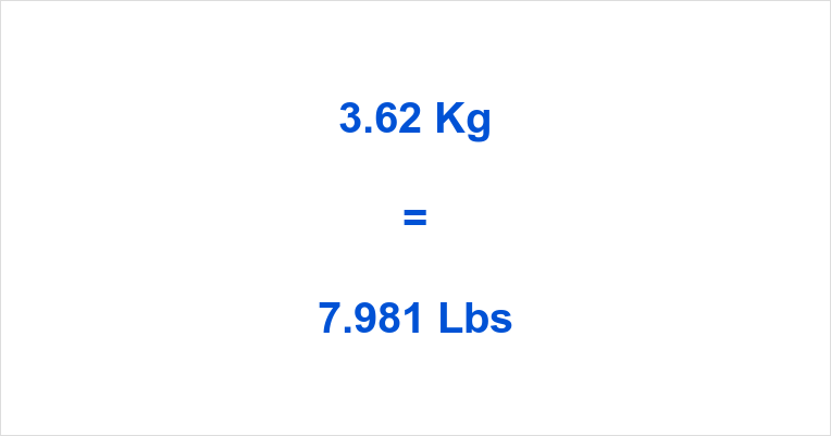 3.62 Kg to Lbs What is 3.62 Kilograms in Pounds?