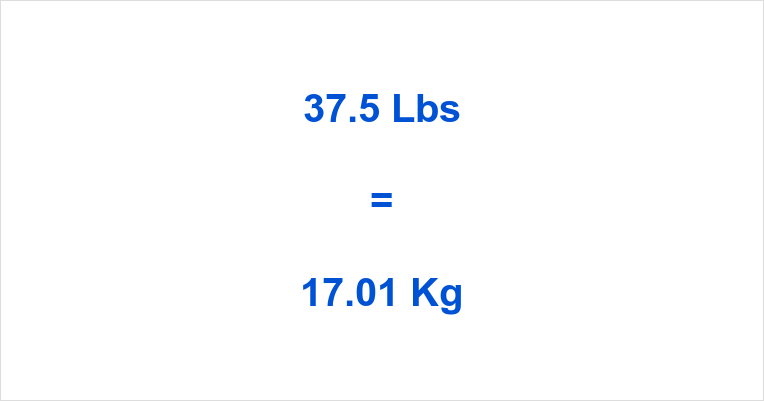 37.5 Lbs to Kg What is 37.5 Pounds in Kilograms?
