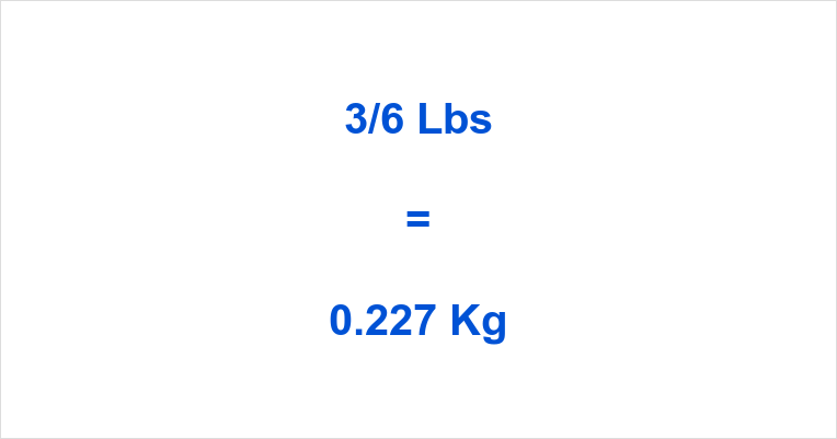 3/6 Lbs to Kg What is 3/6 Pounds in Kilograms?