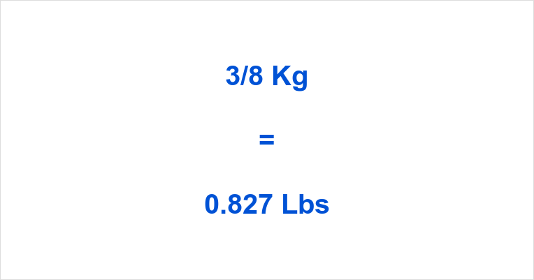 3/8 Kg to Lbs What is 3/8 Kilograms in Pounds?