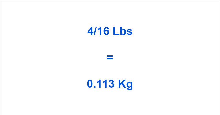 4/16 Lbs to Kg What is 4/16 Pounds in Kilograms?