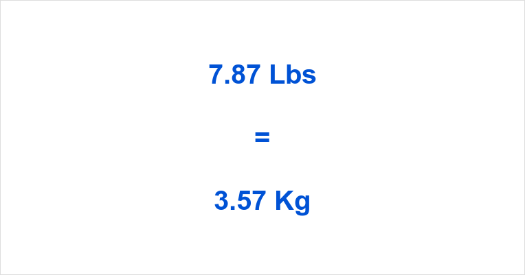 7.87 Lbs to Kg What is 7.87 Pounds in Kilograms?