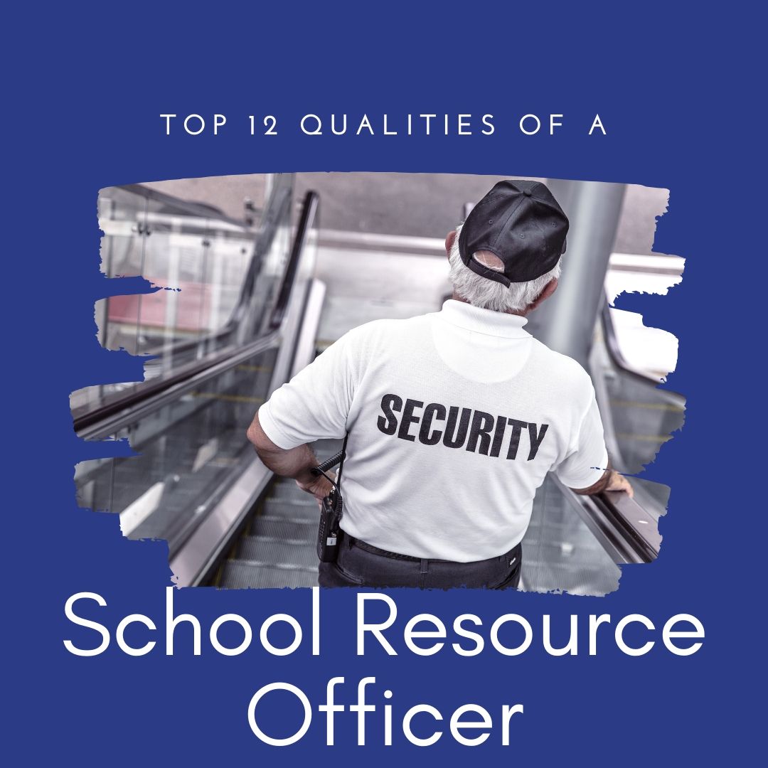 Top 12 Qualities for a K12 School Resource Officer School Safety