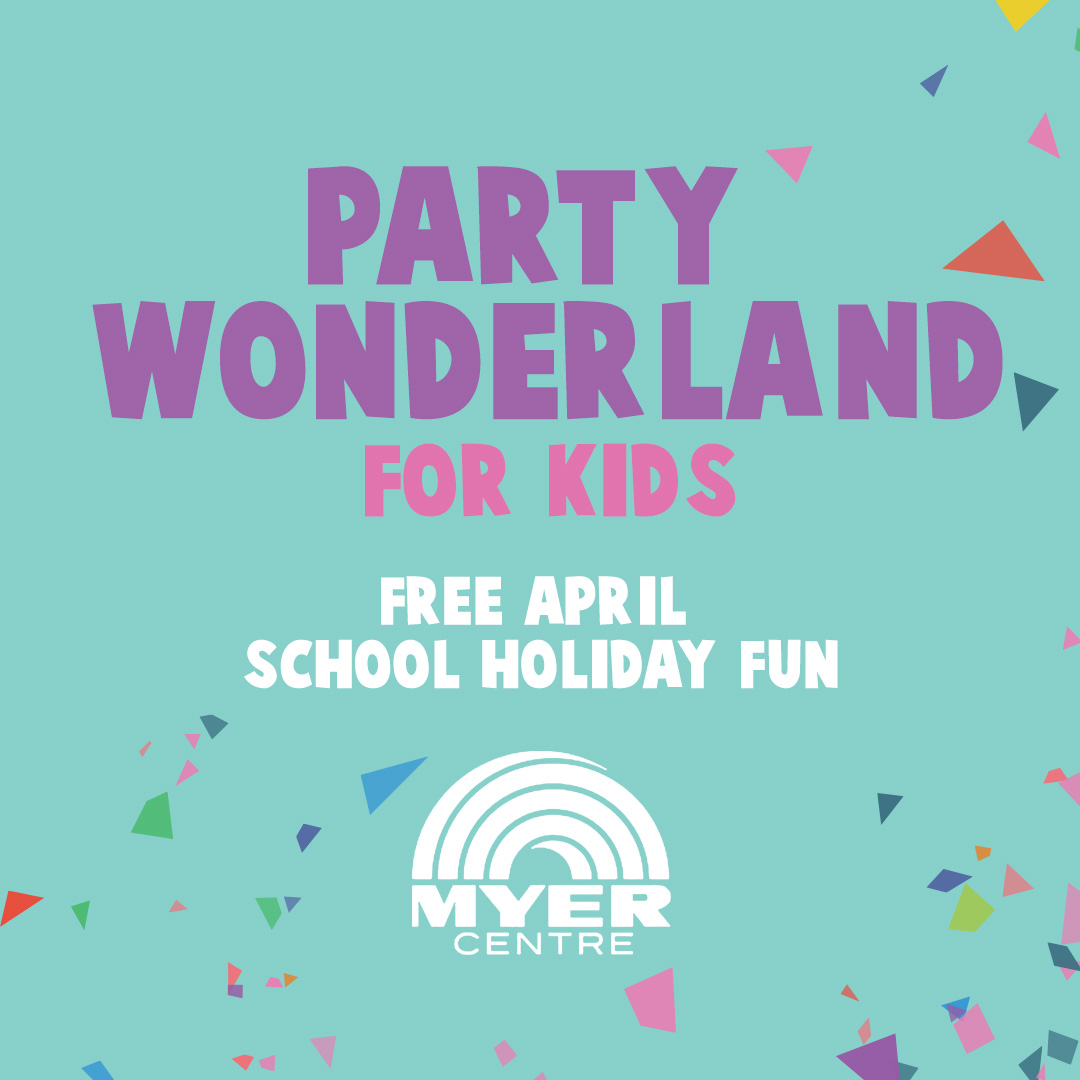 Myer Centre Adelaide's Party Wonderland April School Holidays FREE