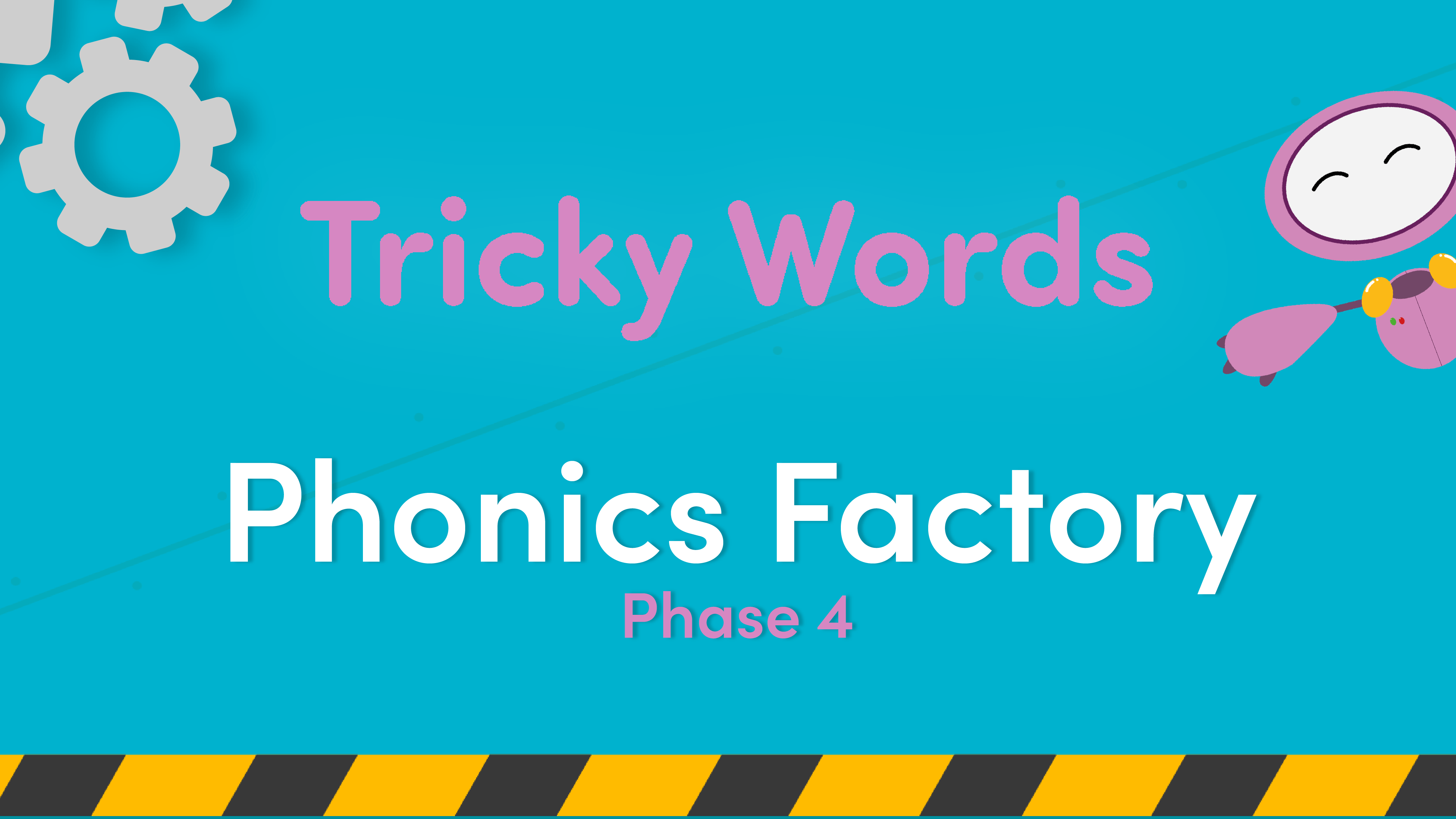 Phonics Phase 4 Set 2 Tricky Words Video in the Phonics Factory