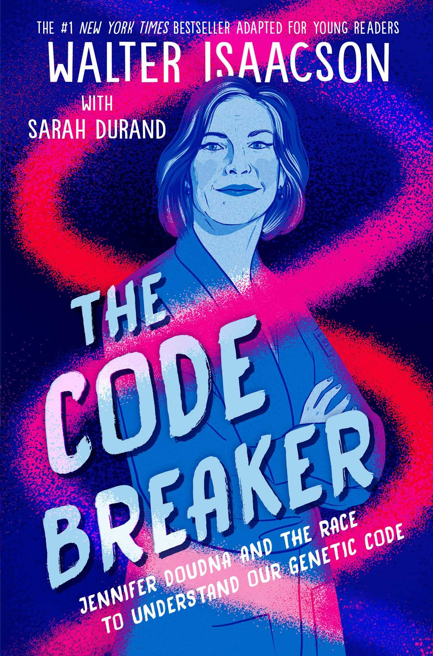 The Code Breaker — Young Readers Edition Jennifer Doudna and the Race