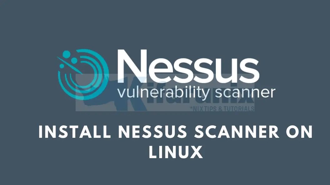 How to Install and Configure Nessus Scanner on Ubuntu 18.04/CentOS 7