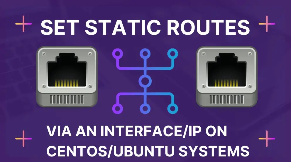 Set Static Routes via an Interface/IP on CentOS/Ubuntu
