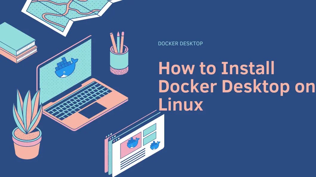 How to Install Docker Desktop on Ubuntu 22.04/Ubuntu 20.04