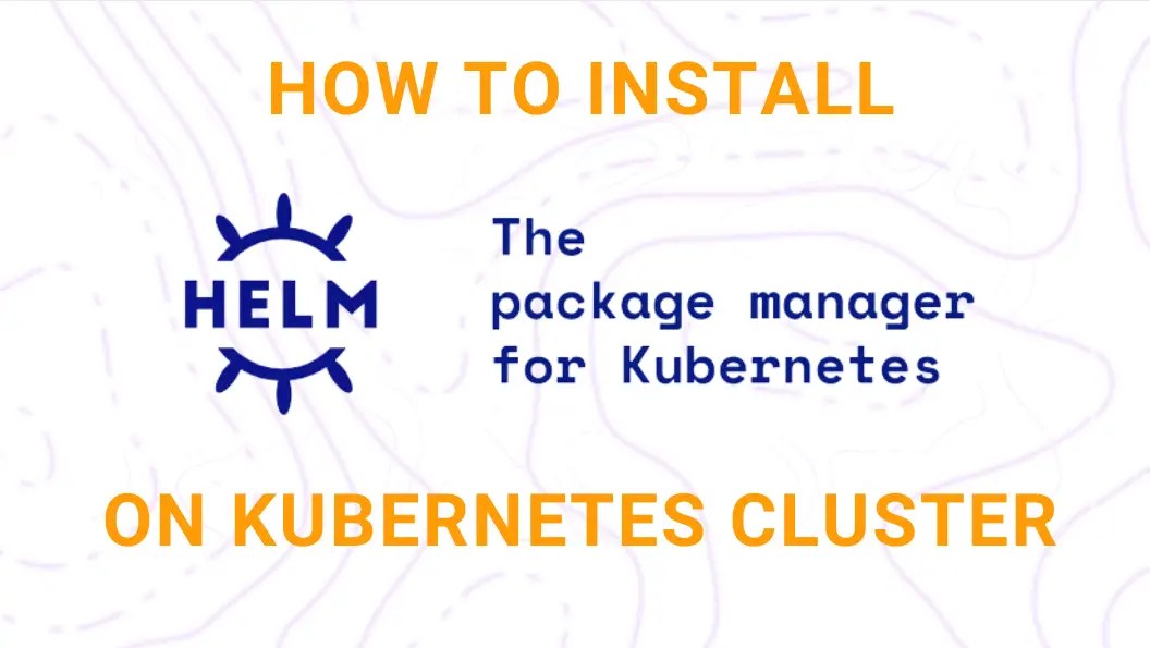 StepbyStep Guide How to Install Helm on Cluster