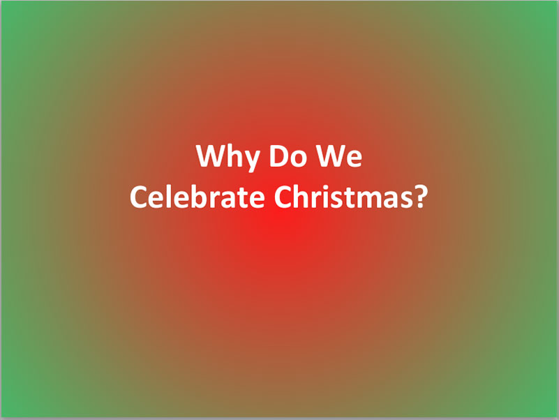 Christmas 4 Why Do We Celebrate Christmas? Kingdom Servants